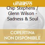 Chip Stephens / Glenn Wilson - Sadness & Soul cd