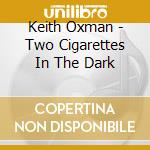 Keith Oxman - Two Cigarettes In The Dark cd