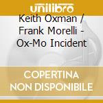 Keith Oxman / Frank Morelli - Ox-Mo Incident cd