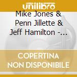 Mike Jones & Penn Jillette & Jeff Hamilton - Are You Sure You Three Guys Know What You're Doingm cd musicale