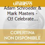 Adam Schroeder & Mark Masters - Ct! Celebrate Clark Terry cd musicale