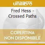 Fred Hess - Crossed Paths cd musicale di Fred Hess