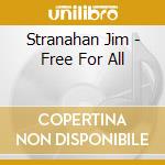 Stranahan Jim - Free For All cd musicale di Stranahan Jim