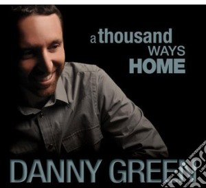 Danny Green - A Thousand Ways Home cd musicale di Danny Green
