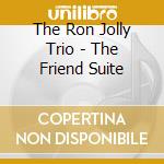 The Ron Jolly Trio - The Friend Suite cd