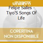 Felipe Salles - Tiyo'S Songs Of Life cd musicale