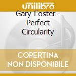 Gary Foster - Perfect Circularity cd