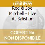 Red & Joe Mitchell - Live At Salishan cd musicale di Red & Joe Mitchell