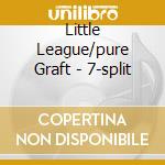 Little League/pure Graft - 7-split cd
