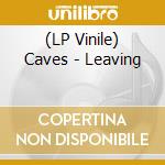 (LP Vinile) Caves - Leaving vinile
