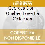 Georges Dor - Quebec Love La Collection cd