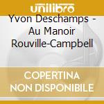 Yvon Deschamps - Au Manoir Rouville-Campbell cd musicale