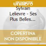Sylvain Lelievre - Ses Plus Belles Chansons cd