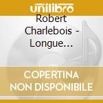 Robert Charlebois - Longue Distance (Frn) cd