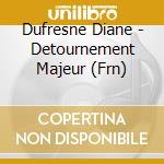 Dufresne Diane - Detournement Majeur (Frn) cd