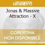 Jonas & Massive Attraction - X cd musicale di Jonas & Massive Attraction