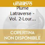 Plume Latraverse - Vol. 2-Lour Passe cd musicale di Plume Latraverse