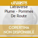 Latraverse Plume - Pommes De Route cd