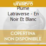 Plume Latraverse - En Noir Et Blanc cd
