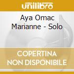 Aya Omac Marianne - Solo cd musicale di Aya Omac Marianne