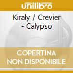 Kiraly / Crevier - Calypso cd