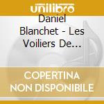 Daniel Blanchet - Les Voiliers De L'Espace cd musicale di Daniel Blanchet