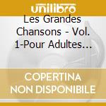 Les Grandes Chansons - Vol. 1-Pour Adultes Seulement Xxx cd musicale di Les Grandes Chansons