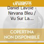 Daniel Lavoie - Nirvana Bleu / Vu Sur La Mer (2 Cd) cd