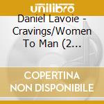 Daniel Lavoie - Cravings/Women To Man (2 Cd) cd