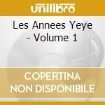 Les Annees Yeye - Volume 1 cd musicale di Les Annees Yeye