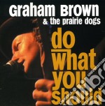 Brown Graham/& The Prairie Dog - Do What You Should
