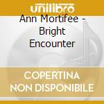 Ann Mortifee - Bright Encounter cd