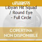 Libyan Hit Squad / Round Eye - Full Circle cd