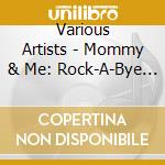 Various Artists - Mommy & Me: Rock-A-Bye Baby cd