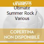 Ultimate Summer Rock / Various cd musicale