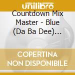 Countdown Mix Master - Blue (Da Ba Dee) Dance (Dsc cd