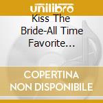 Kiss The Bride-All Time Favorite Wedding Music / Various cd
