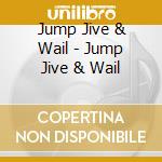 Jump Jive & Wail - Jump Jive & Wail cd