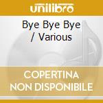 Bye Bye Bye / Various cd