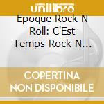 Epoque Rock N Roll: C'Est Temps Rock N Roll / Various cd