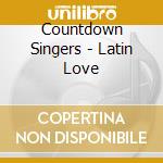 Countdown Singers - Latin Love cd musicale di Countdown Singers