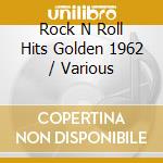 Rock N Roll Hits Golden 1962 / Various cd musicale di Various Artists