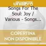 Songs For The Soul: Joy / Various - Songs For The Soul: Joy / Various cd musicale di Songs For The Soul: Joy / Various