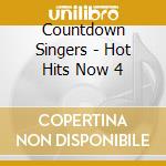 Countdown Singers - Hot Hits Now 4 cd musicale di Countdown Singers
