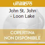 John St. John - Loon Lake cd