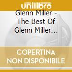 Glenn Miller - The Best Of Glenn Miller Orchestra cd musicale di Glenn Miller