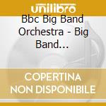 Bbc Big Band Orchestra - Big Band Collection cd musicale di Bbc Big Band Orchestra