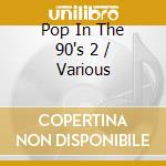 Pop In The 90's 2 / Various cd