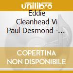 Eddie Cleanhead Vi Paul Desmond - Jazz Music For When You'Re Blue cd