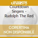 Countdown Singers - Rudolph The Red cd musicale di Countdown Singers